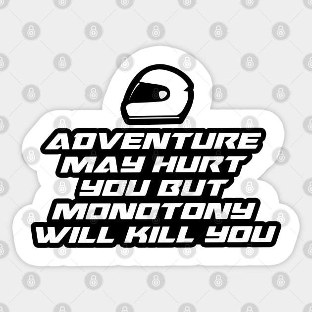 Adventure may hurt you but monotony will kill you - Inspirational Quote for Bikers Motorcycles lovers Sticker by Tanguy44